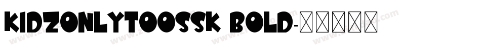 KidzOnlyTooSSK Bold字体转换